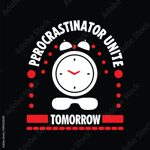 Humorous Procrastinator Unite T-shirt Design with Cartoon Clock and Slogan