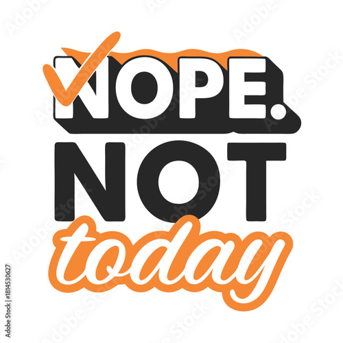 Humorous Nope Not Today T-Shirt Design Featuring a Checkmark