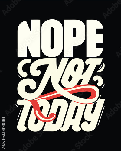 Nope Not Today Statement Typography Design on Black Background