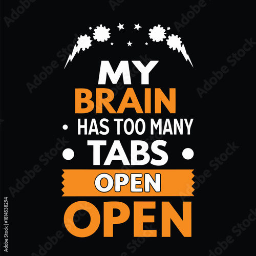 Humorous T-shirt Design My Brain Has Too Many Tabs Open