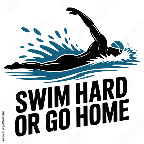Silhouette of Swimmer with Text Swim Hard Or Go Home on White swimming water