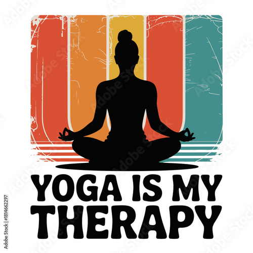 Retro style yoga graphic with silhouette and text Yoga Is My Therapy Keywords: yoga, therapy, meditation, silhouette, woman
