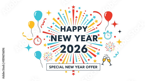 New Year Celebration with Balloons: A vibrant design celebrating the New Year 2026, featuring festive elements like balloons, fireworks, and clocks, heralding a special New Year offer.