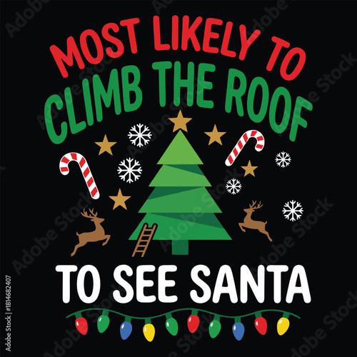 Most Likely To Climb The Roof To See Santa, Funny Christmas Matching Family T-Shirt Design"