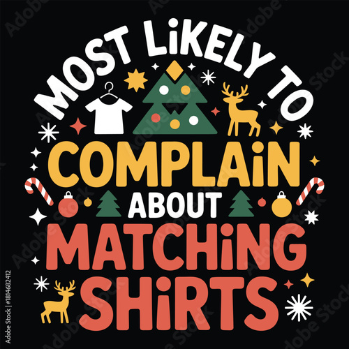 Most Likely To Complain About Matching Shirts, Funny Christmas Family T-Shirt Design"
