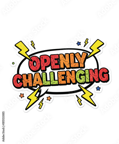 Bold comic style sticker with 'OPENLY CHALLENGING' message, ideal for promoting discussions, inclusivity, and strong stances.