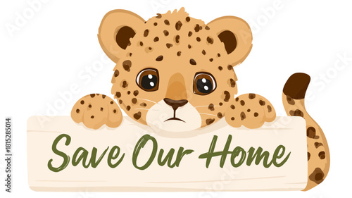 A friendly, cartoon cheetah cub holding a "Save Our Home" sign, aimed at education and kids.