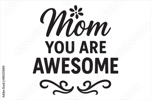 A heartfelt message declaring a mom is awesome with floral embellishment