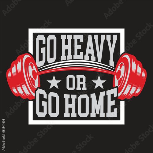 Go heavy or go home motivational gym workout fitness quote