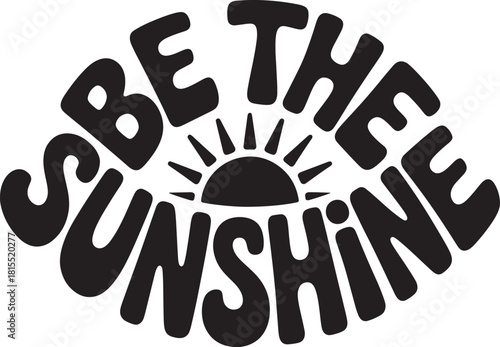 Be The Sunshine Retro Wavy Typography With Sun Icon lettering quote