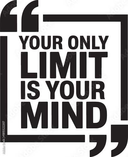 Your Only Limit Is Your Mind Motivational Quote Black and White text typography