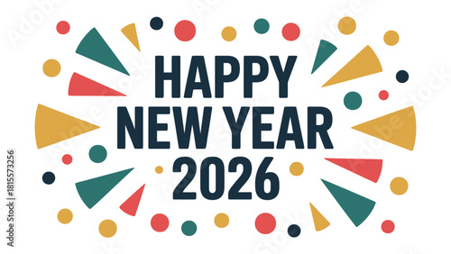 New Year 2026: A vibrant and cheerful design announces the start of the year 2026, complete with a celebratory display of colorful shapes, perfectly encapsulating the festive and hopeful mood. 