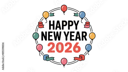 New Year 2026 Celebration: A festive circular illustration announces Happy New Year 2026, encircled by colorful balloons and ribbons, celebrating the arrival of the new year with a joyful design.