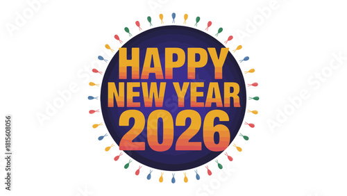New Year Celebration 2026: An eye-catching graphic spells out Happy New Year 2026, encapsulated in a festive circle of colorful lights, heralding a vibrant, joyous celebration.
