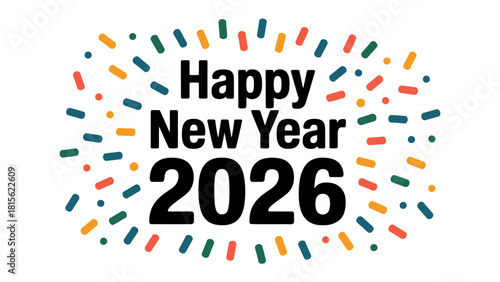 Happy New Year 2026 Celebration: A vibrant and colorful design wishing everyone a happy new year with confetti style around the words Happy New Year 2026.