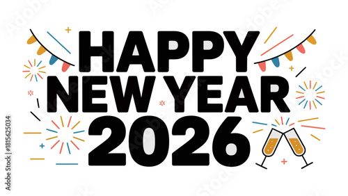 Happy New Year 2026 Celebration: A vibrant and celebratory design features the text Happy New Year 2026, fireworks, and champagne glasses clinking, embodying the spirit of hope and new beginnings.