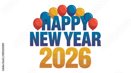 Happy New Year 2026 Celebration: A vibrant and colorful design spells out Happy New Year 2026, adorned with playful balloons, setting the stage for a festive beginning. 
