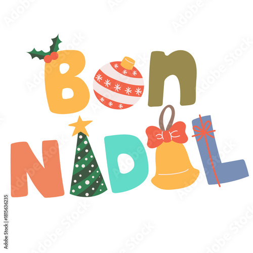 Festive cartoon vector illustration of “Bon Nadal” letters, meaning Merry Christmas in Catalan, isolated on white background. Clip art for holiday cards, Catalan cultural design and decoration