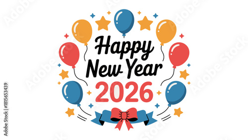 New Year Celebration 2026: A festive graphic announcing the arrival of the New Year, adorned with vibrant balloons and cheerful stars to welcome the upcoming year.