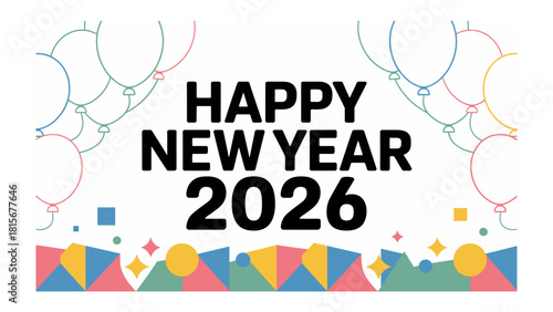 New Year 2026 Celebration Design: A vibrant and festive design with the words Happy New Year 2026, perfect for ringing in the new year. Balloons and colorful shapes create a celebratory atmosphere.
