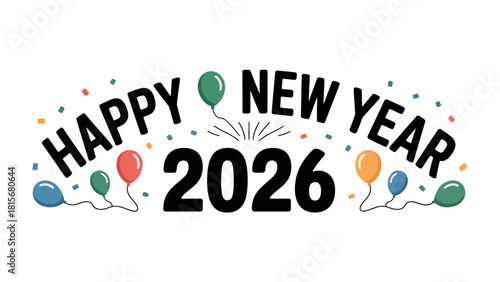 New Year Celebration 2026: Festive and colorful Happy New Year greeting, a symbolic countdown to new beginnings, optimism, and anticipation of the year 2026
