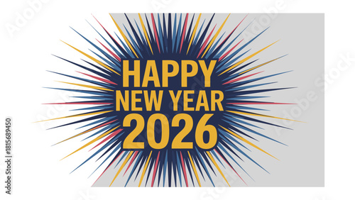New Year's Celebration: A festive New Year's greeting explodes with celebratory energy, heralding the arrival of 2026, and wishing good tidings for all.