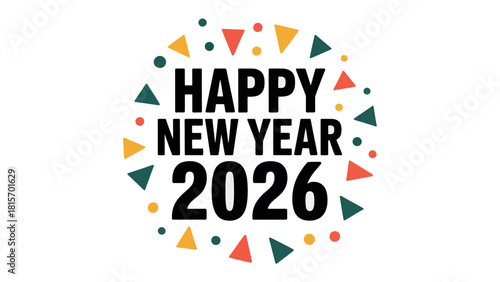 A Bold Vision of 2026: An elegant design, exuding modern and stylish flair, cheerfully announces the arrival of the New Year. The message is centered within a circle, bordered by colorful shapes.