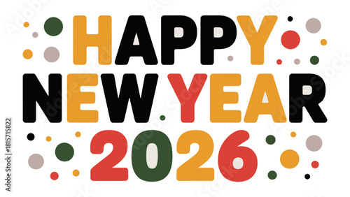 New Year 2026 Celebration: Colorful lettering forms a vibrant 'Happy New Year 2026' greeting, perfect for ushering in the next chapter with excitement and hope.