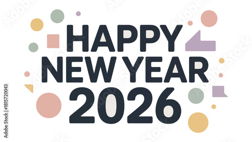 New Year Celebration: A vibrant and modern design with the message Happy New Year 2026 displayed prominently. Geometric shapes and soft colors create a festive and contemporary feel.