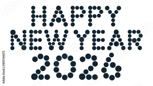 New Year's Greetings 2026: A minimalist, modern design spelling out Happy New Year 2026 with circular dots, embodying optimism and fresh beginnings.