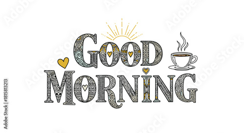 Decorative Good Morning lettering with intricate patterns a steaming coffee cup and a golden sun on a white background.