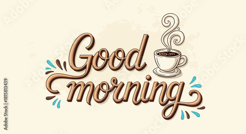 Vintage style Good Morning lettering with a steaming cup of hot coffee on a textured beige background for a cafe or coffee shop sign.