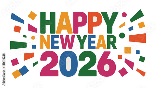 Joyful New Year Celebration: A vibrant and colorful graphic design spells out HAPPY NEW YEAR 2026, decorated with festive confetti.