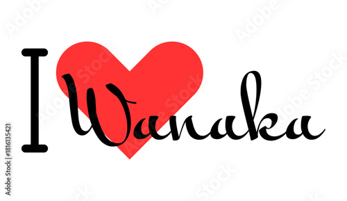 I love Wanaka, city of New Zealand. Hand drawn letters with red heart. Vector illustration lettering, modern design