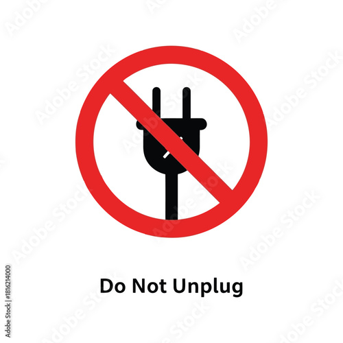 "do not unplug" prohibition sign for electrical safety. no disconnection warning icon vector. Vector, illustration