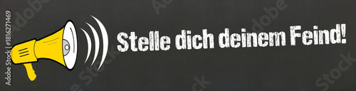 Stelle dich deinem Feind!
