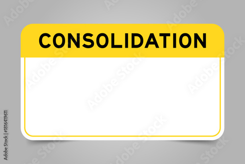 Label banner that have yellow headline with word consolidation and white copy space, on gray background