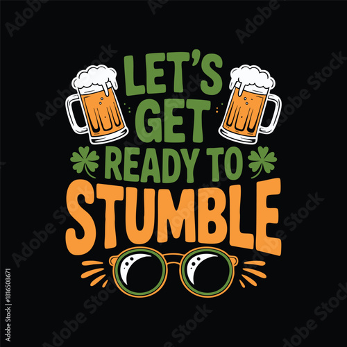 Let's Get Ready to Stumble Graphic Design, St. Patrick's Day Drinking Humor Illustration, Funny Pub Quote with Beer and Glasses, Retro Style Party Typography, 
