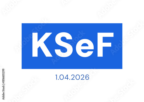 KSeF czyli Krajowy Rejestr Faktur w Polsce z datą wprowadzenia 01.04.2026, Krajowy System e-Faktur