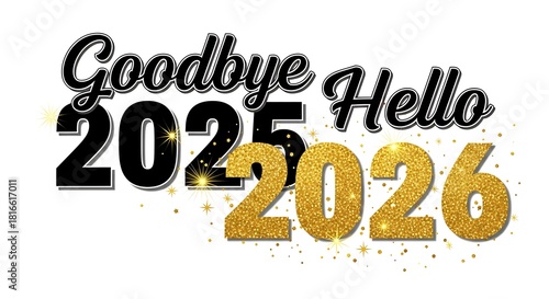 Goodbye 2025 Hello 2026 New Year Celebration Sparkly Golden Numbers