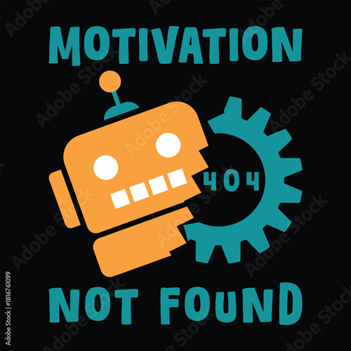 Motivation Not Found Robot Gear Funny Tech Style T Shirt Design