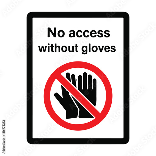 No access without gloves safety warning prohibition sign symbol