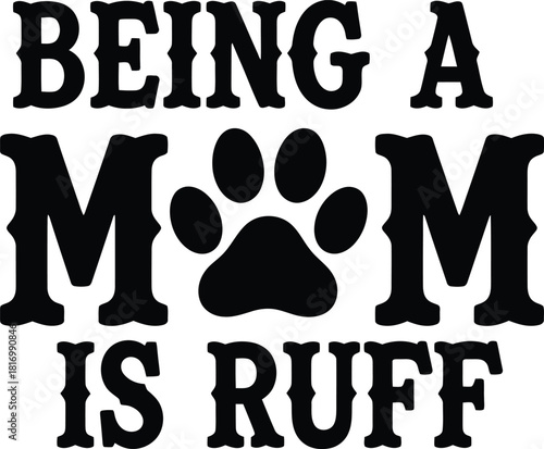 Being A Mom Dog Paw Print Quote Design for Pet Lover Mother Gift Idea T-Shirt Design Vector Illustration for Dog Owner
