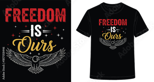Patriotic T Shirt Design Featuring an Eagle and the Phrase Freedom is Ours for Independence Day Celebrations