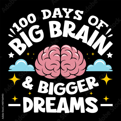 100 Days of Big Brain and Bigger Dreams Typography Design, Cute Cartoon Brain, Stars, Clouds, Motivational School Milestone Quote for Kids, Fun 100th Day of School Celebration T-Shirt Graphic