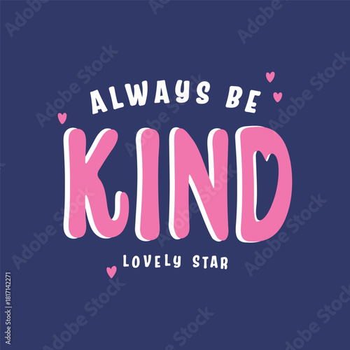 Bold pink “always be kind” text with heart accents on navy background. Ideal for kidswear prints, motivational designs and positive modern typography artwork.