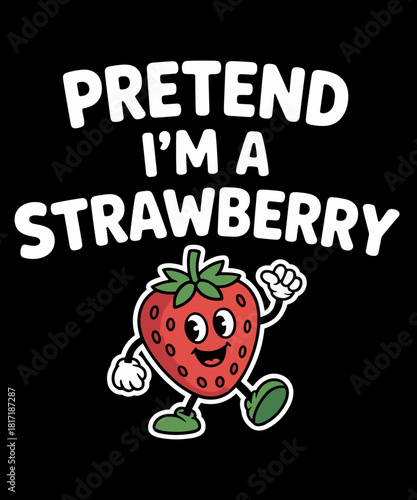Pretend I'm A Strawberry Funny  Humor