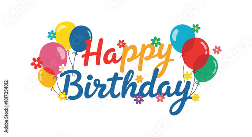 A cheerful and colorful happy birthday message is decorated with vibrant balloons and small flowers creating a festive and celebratory design.