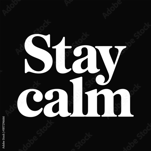Stay Calm Bold Serif Typography Quote Vector .