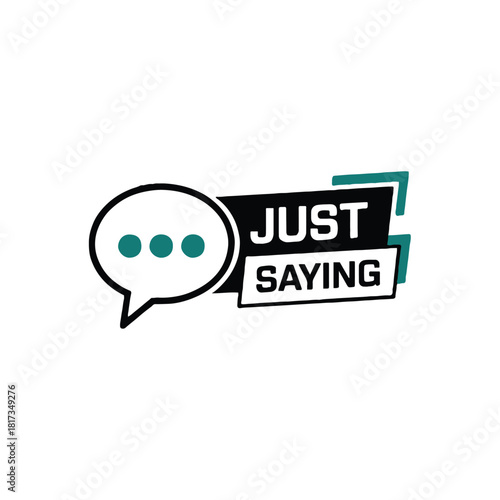 A graphic featuring a speech bubble with dots next to the words just saying on a white background